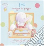 Teo mangia la pappa. Elefantino Teo. Ediz. illustrata libro