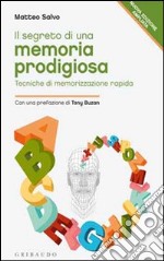 Il segreto di una memoria prodigiosa. Tecniche di memorizzazione rapida libro