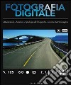 Il manuale completo di fotografia digitale. Attrezzatura, accessori, tecniche di base, strumenti e software, progetti a cui ispirarsi libro