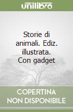 Storie di animali. Ediz. illustrata. Con gadget libro