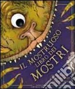 Il mostruoso libro dei mostri. Ediz. illustrata