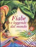 Fiabe e leggende dal mondo. Ediz. illustrata libro