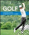 Golf. Il manuale completo per giocare come veri campioni libro