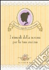 I rimedi della nonna per la tua cucina libro