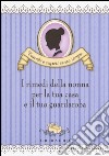 I rimedi della nonna per la tua casa e il tuo guardaroba libro