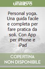 Personal yoga. Una guida facile e completa per fare pratica da soli. Con App per iPhone e iPad