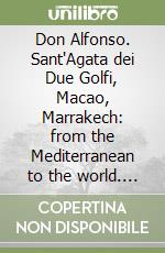 Don Alfonso. Sant'Agata dei Due Golfi, Macao, Marrakech: from the Mediterranean to the world. Ediz. inglese libro