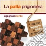 La palla prigioniera. Con gadget libro