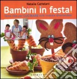 Bambini in festa! Tante idee per cucinare tutti insieme divertendosi libro