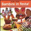 Bambini in festa! Tante idee per cucinare tutti insieme divertendosi libro