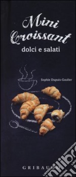 Mini croissant dolci e salati. Con gadget libro