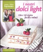 I nostri dolci light. Oltre 100 ricette facili e veloci libro