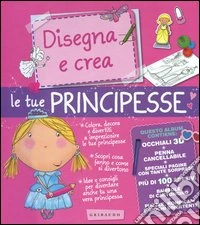 Disegna e crea le tue principesse. Ediz. illustrata. Con gadget libro