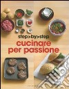 Cucinare per passione. Ediz. illustrata libro