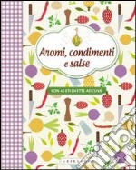 Aromi; condimenti e salse. Con adesivi libro