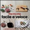 Facile e veloce. Un ricettario fotografico che ti insegna a cucinare. Ediz. illustrata libro