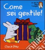 Come sei gentile! Ediz. illustrata