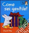 Come sei gentile! Ediz. illustrata libro