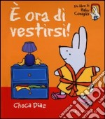 È ora di vestirsi! Ediz. illustrata