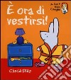 È ora di vestirsi! Ediz. illustrata libro