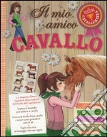 Il mio amico cavallo. Ediz. illustrata libro