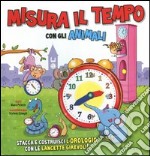 Misura il tempo con gli animali. Ediz. illustrata. Con gadget libro