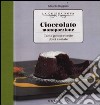 Cioccolato monoporzione. Tante golose ricette dolci e salate libro