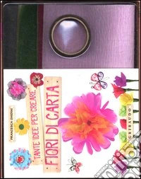 Tante idee per creare fiori di carta. Ediz. illustrata. Con gadget libro