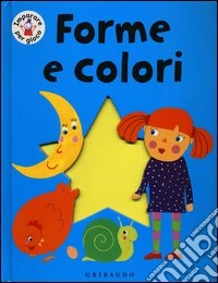 Forme e colori. Ediz. illustrata