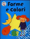 Forme e colori. Ediz. illustrata libro