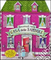 Benvenuti nella casa delle bambole. I segreti di una casa di fine '800. Ediz. illustrata libro