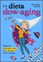 Dieta slow-aging. Restare giovani, sani e in forma più a lungo libro