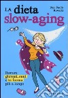 Dieta slow-aging. Restare giovani, sani e in forma più a lungo libro