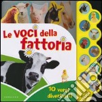 Le voci della fattoria. Libro sonoro. Ediz. illustrata libro