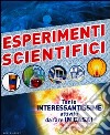 Esperimenti scientifici. Tante interessantissime attività da fare in casa! Ediz. illustrata libro