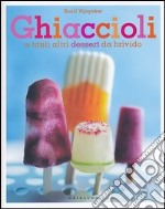 Ghiaccioli. E tanti altri dessert da brivido libro