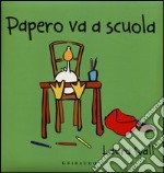 Papero va a scuola. Ediz. illustrata