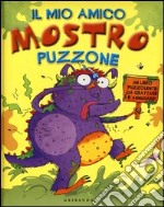 Il mio amico mostro puzzone. Un libro puzzolente da grattare e annusare libro