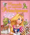 Manuale per aspiranti principesse. Come diventare una principessa delle fiabe al passo con i tempi libro