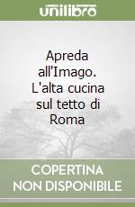 Apreda all'Imago. L'alta cucina sul tetto di Roma