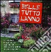 Belle tutto l'anno. Le migliori soluzioni per le piante di terrazzi e giardini in ogni stagione. Ediz. illustrata libro