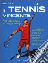 Il tennis vincente. Scopri come prevedere i colpi dei tuoi avversari per sconfiggerli sul campo libro