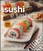 Sushi e sashimi. Con tante proposte anche per maki, zuppe di miso, salse e condimenti. Ediz. illustrata