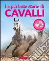 Le più belle storie di cavalli. Con poster. Ediz. illustrata libro