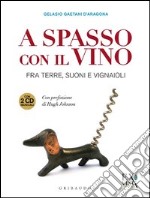 A spasso con il vino. Fra terre, suoni e vignaioli. Ediz. illustrata. Con 2 CD Audio libro