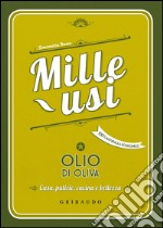 Olio di oliva. Mille usi. Casa, pulizie, cucina e bellezza libro