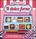 Il dolce forno. Gomme pazze. Con adesivi. Ediz. illustrata. Con gadget libro