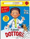 Il piccolo dottore. Ediz. illustrata libro