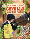 Ascolta il tuo cavallo e rendilo felice! Ediz. illustrata libro