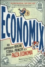 Economix. Per comprendere origini, storia e principi della nostra pazza economia libro